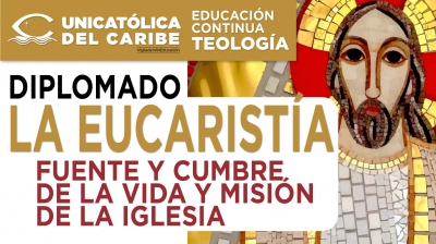 LA EUCARISTÍA: FUENTE Y CUMBRE DE LA VIDA Y MISIÓN DE LA IGLESIA